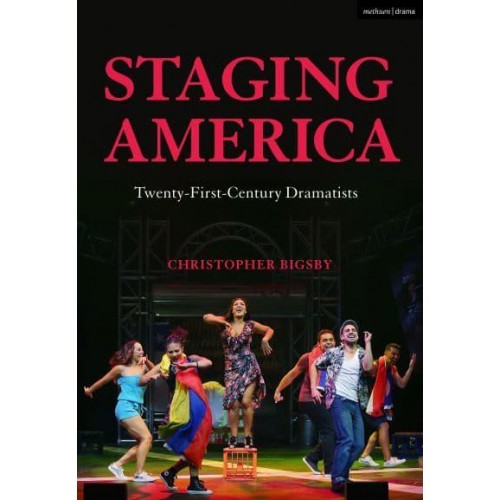 Staging America Twenty-First-Century Dramatists