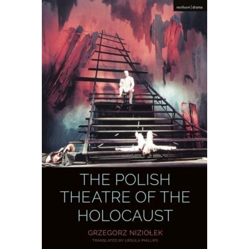 The Polish Theatre of the Holocaust - Cultural Histories of Theatre and Performance
