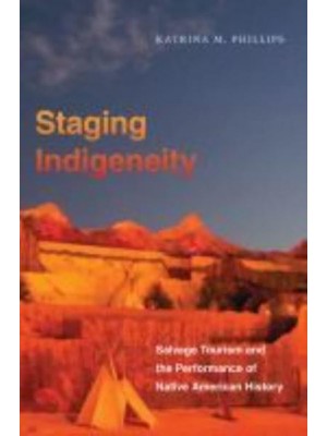 Staging Indigeneity Salvage Tourism and the Performance of Native American History