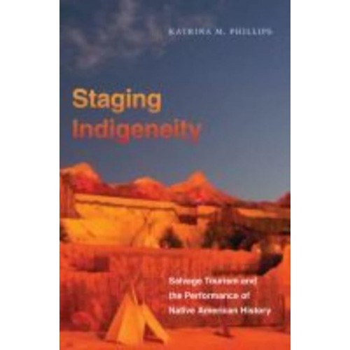 Staging Indigeneity Salvage Tourism and the Performance of Native American History