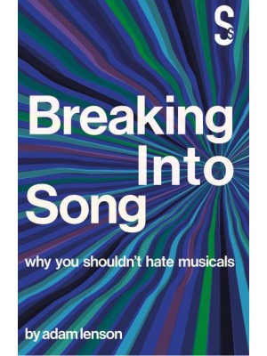 Breaking Into Song Why You Shouldn't Hate Musicals