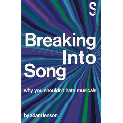 Breaking Into Song Why You Shouldn't Hate Musicals