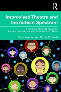 Improvised Theatre and the Autism Spectrum A Practical Guide to Teaching Social Connection and Communication Skills