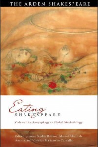 Eating Shakespeare Cultural Anthropophagy as Global Methodology - Global Shakespeare Inverted