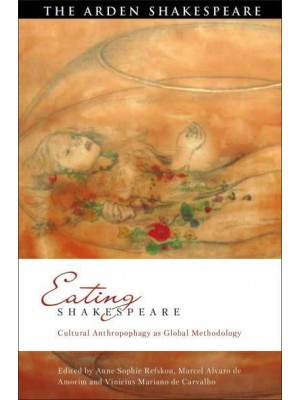 Eating Shakespeare Cultural Anthropophagy as Global Methodology - Global Shakespeare Inverted