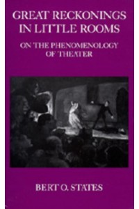 Great Reckonings in Little Rooms On the Phenomenology of Theatre