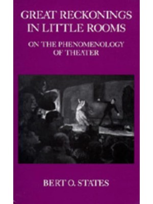 Great Reckonings in Little Rooms On the Phenomenology of Theatre