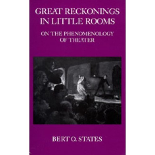 Great Reckonings in Little Rooms On the Phenomenology of Theatre