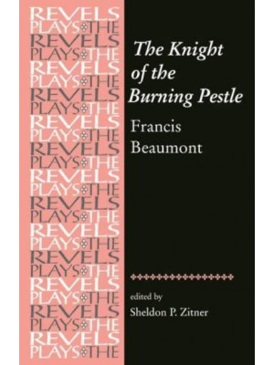 The Knight of the Burning Pestle - The Revels Plays