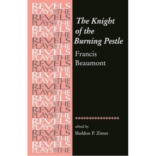 The Knight of the Burning Pestle - The Revels Plays