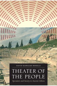 Theater of the People Spectators and Society in Ancient Athens