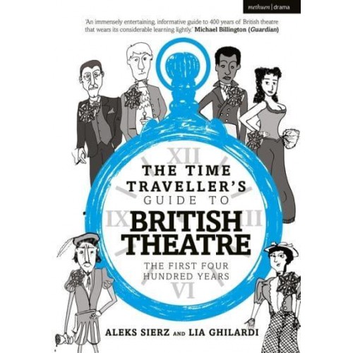 The Time Traveller's Guide to British Theatre The First Four Hundred Years