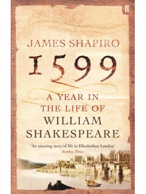 1599 A Year in the Life of William Shakespeare