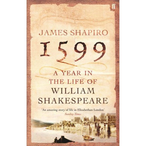1599 A Year in the Life of William Shakespeare