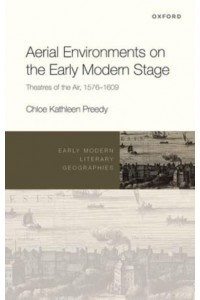 Aerial Environments on the Early Modern Stage Theatres of the Air, 1576-1609 - Early Modern Literary Geographies