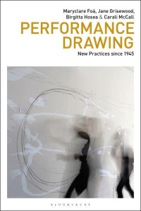 Performance Drawing New Practices Since 1945 - Drawing In