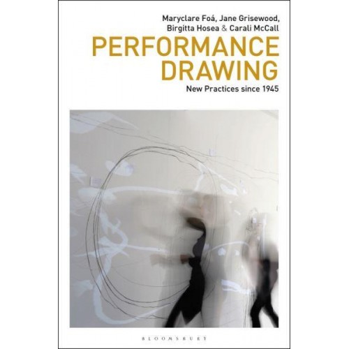 Performance Drawing New Practices Since 1945 - Drawing In