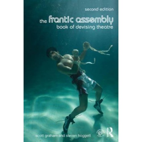 The Frantic Assembly Book of Devising Theatre