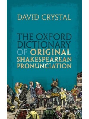 The Oxford Dictionary of Original Shakespearean Pronunciation