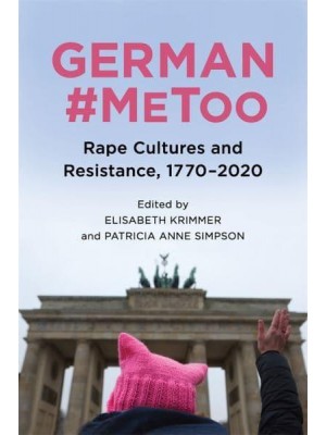 German #MeToo Rape Cultures and Resistance, 1770-2020 - Women and Gender in German Studies