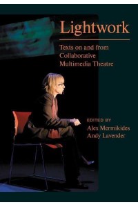 Lightwork Texts on and from Collaborative Multimedia Theatre - Playtext