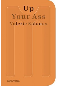 Up Your Ass Or From the Cradle to the Boat Or The Big Suck Or Up from the Slime - Sternberg Press / Montana