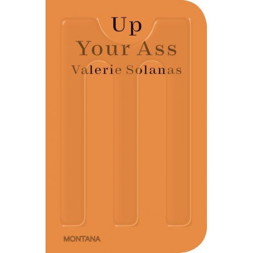 Up Your Ass Or From the Cradle to the Boat Or The Big Suck Or Up from the Slime - Sternberg Press / Montana