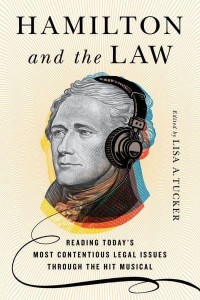 Hamilton and the Law Reading Today's Most Contentious Legal Issues Through the Hit Musical
