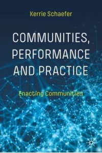 Communities, Performance and Practice : Enacting Communities