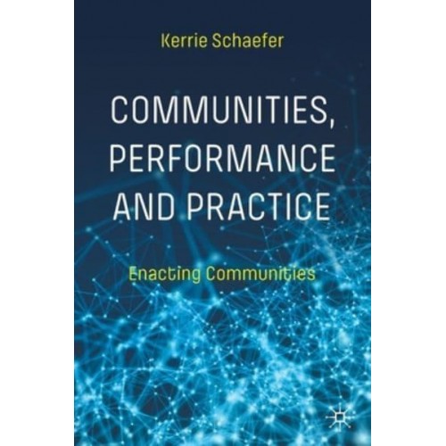 Communities, Performance and Practice : Enacting Communities