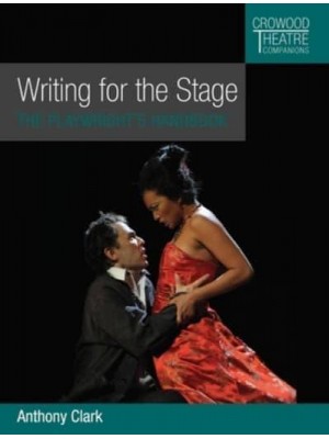Writing for the Stage The Playwright's Handbook - Crowood Theatre Companions