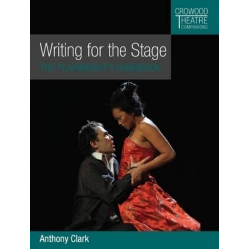 Writing for the Stage The Playwright's Handbook - Crowood Theatre Companions