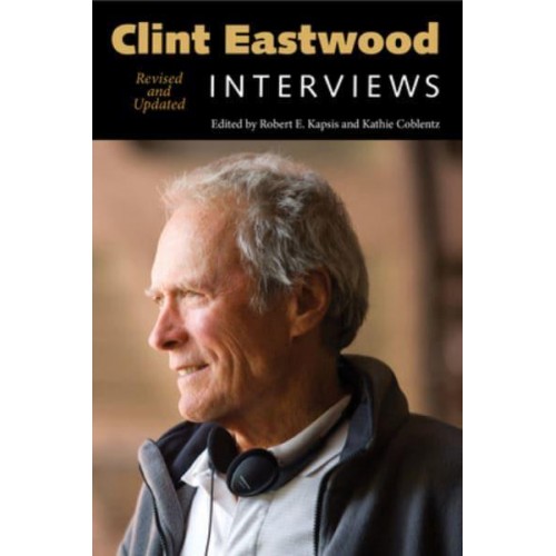Clint Eastwood: Interviews, Revised and Updated - Conversations With Filmmakers Series