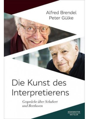 Die Kunst Des Interpretierens Gespräche Über Schubert Und Beethoven