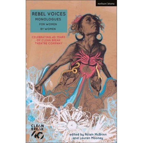 Rebel Voices Monologues for Women by Women : Celebrating 40 Years of Clean Break - Audition Speeches