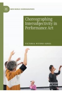 Choreographing Intersubjectivity in Performance Art - New World Choreographies