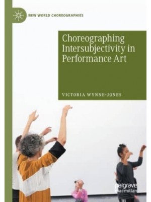 Choreographing Intersubjectivity in Performance Art - New World Choreographies