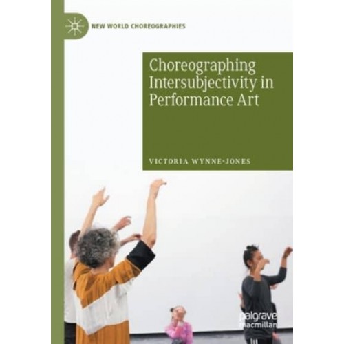 Choreographing Intersubjectivity in Performance Art - New World Choreographies