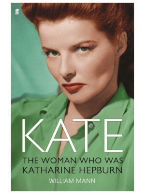 Kate The Woman Who Was Katharine Hepburn