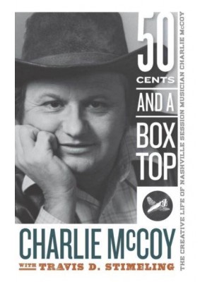 Fifty Cents and a Box Top The Creative Life of Nashville Session Musician Charlie McCoy - Sounding Appalachia