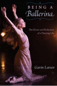 Being a Ballerina The Perfection and Power of a Dancing Life