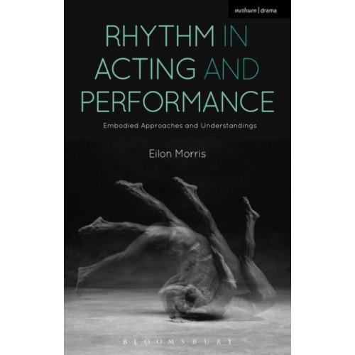 Rhythm in Acting and Performance Embodied Approaches and Understandings