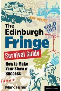 The Edinburgh Fringe Survival Guide How to Make Your Show a Success