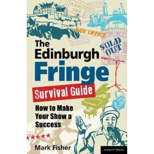 The Edinburgh Fringe Survival Guide How to Make Your Show a Success