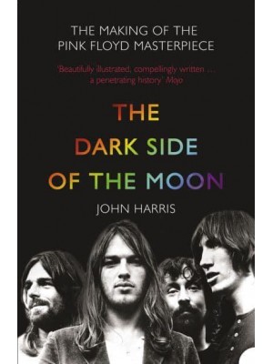 The Dark Side of the Moon The Making of the Pink Floyd Masterpiece