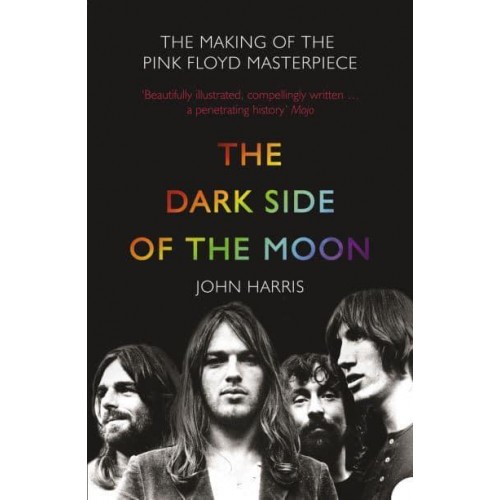 The Dark Side of the Moon The Making of the Pink Floyd Masterpiece