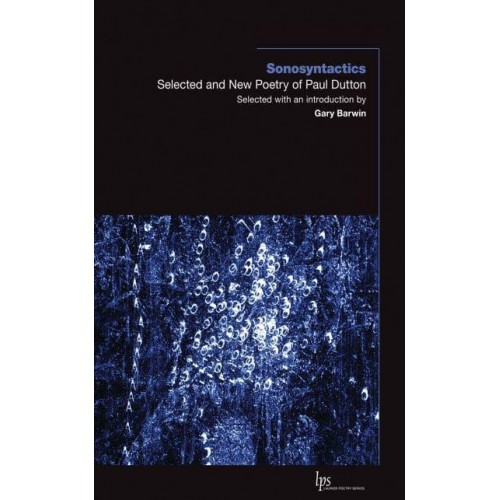 Sonosyntactics Selected and New Poetry of Paul Dutton