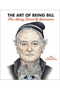 The Art of Being Bill Bill Murray and the Many Faces of Awesome