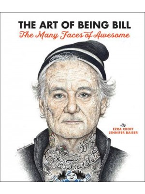 The Art of Being Bill Bill Murray and the Many Faces of Awesome