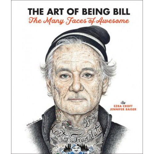 The Art of Being Bill Bill Murray and the Many Faces of Awesome